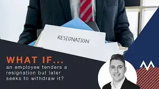 WHAT IF ... an employee tenders a resignation but later seeks to withdraw it?