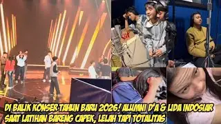 Dibalik Konser Tahun Baru 2026 - Alumni D'A & LIDA Latihan Bareng | Capek, Lelah Tapi Totalitas