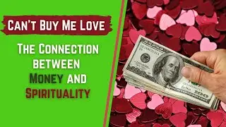 Can't Buy Me Love - The Connection between Money and Spirituality