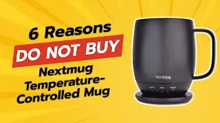 NEXTMUG Temperature-Controlled Mug 🤔 | 6 Reasons NOT to Buy This!