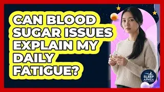 Can Blood Sugar Issues Explain My Daily Fatigue?
