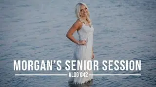 Morgan's Senior Session | VLOG 042