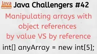 Java Challengers #42 - array, object reference, by value, by reference