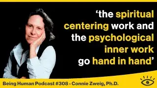 #308 Finding Inner Peace As We Age - Connie Zweig, Ph.D | Being Human