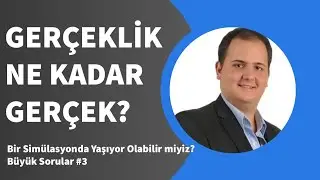 Bir Sim&uuml;lasyonda Yaşıyor Olabilir miyiz? | B&uuml;y&uuml;k Sorular Serisi - 3