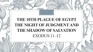 The 10th Plague of Egypt                         Exodus 11&ndash;12