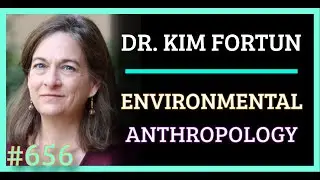 Simulation | AAA #656 Dr. Kim Fortun - Environmental Anthropology