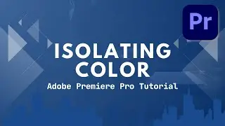How to Isolate Colour in Adobe Premiere l A Step-by-Step Tutorial