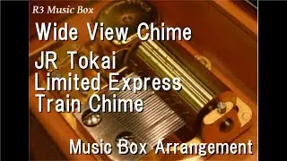 Wide View Chime/JR Tokai Limited Express Train Chime [Music Box]