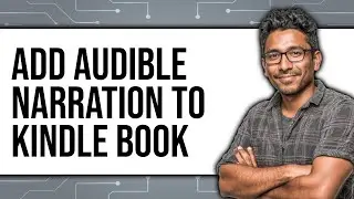 How to Add Audible Narration to Kindle Book (Updated 2025)