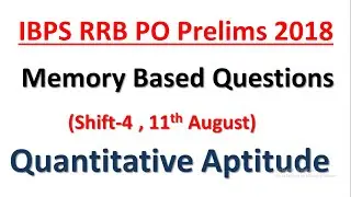 IBPS RRB PO Prelims 2018 Asked Questions (Shift-4) || Memory Based Quant Questions