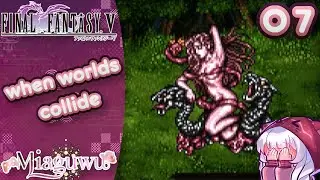 【Final Fantasy V】when worlds collide【Vtuber】【7】