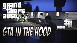 GTA In The Hood Ep #51 (HD)