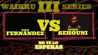 WAIKRU SERIES III: Ahmed Rehouni V S  Yerai Fernández