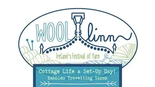 Babbles Travelling Yarns at Woollinn - Cottage life & Setup Day!
