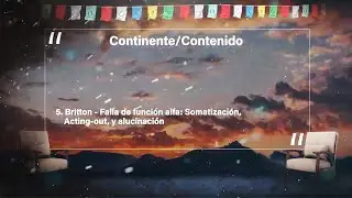 [ES] 4.5 Britton &ndash; Fallas de funci&oacute;n alfa: Somatizaci&oacute;n, acting-out y alucinaci&oacute;n