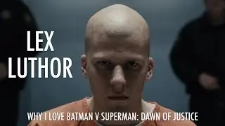 Why I Love Batman v Superman: Dawn of Justice - Lex Luthor