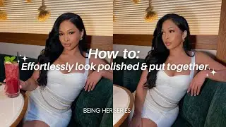 BEING HER SERIES ep.2 | How to *EFFORTLESSLY* look polished & put together ALL THE TIME✨