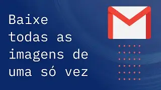 Como baixar todas as imagens no corpo de um e-mail de uma s&oacute; vez no Gmail