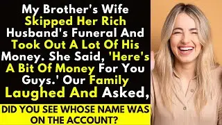 Bro's Wife Skips Funeral, Drains Hubby's Cash! Family's Shocked!