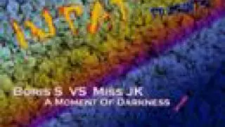 Boris S VS Miss JK - A Moment Of Darkness