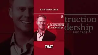 I'm Being SUED! (NOT CLICKBAIT) | The Construction Leadership Podcast Shorts