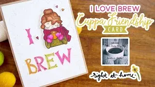 I Love Brew Cuppa Friendship Card for the Coffee Lovers Blog Hop // Right at Home Stamps