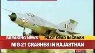 MiG-21 crashes in Rajasthan, pilot dies