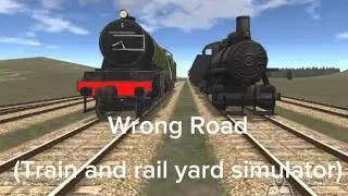 Wrong Road (Train and rail yard simulator)