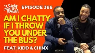 #3ShotsOfTequila Ep 388: Am I Chatty If I Throw You Under The Bus Feat. KIdd & Chinx