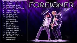 Foreigner Greatest Hits 2021  Best songs of Foreigner Playlist  full ALbum