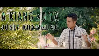 A KIANG ZO TA - Josef Khawbung ( Official Music Video)