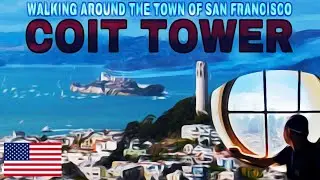 Coit Tower - Walking around the Town and Bay of San Francisco