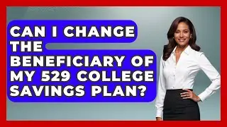 Can I Change the Beneficiary of My 529 College Savings Plan? | Budgeting as a Parent News