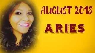 ARIES HOROSCOPE AUGUST 2018