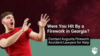 Were You Hit By a Firework in Georgia? | Contact Augusta Firework Accident Lawyers for Help