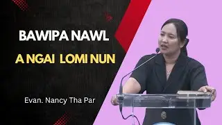 Evan.Nancy Tha Par || BAWIPA NAWL A NGAI LOMI NUN ||