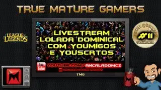 Livestream LOLada Dominical com Youmigos e Youscritos #11