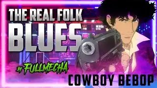 Cowboy Bebop - The Real Folk Blues (collab cover latino @FULLMECHA_inc)