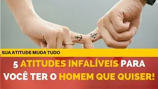 5 Atitudes Infal&iacute;veis Para Voc&ecirc; Atrair, Seduzir e Conquistar um homem - Mulheres Com Atitude