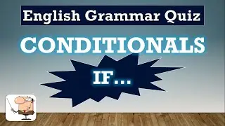 English Grammar Quiz 8:  Conditionals - IF....