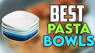 Top 7 Best Pasta Bowls 2024 | Italian Ceramic Pasta Bowls