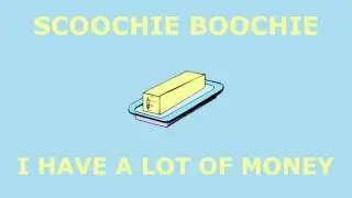 I have a lot of money