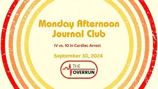 IV or IO in cardiac arrest? | MAJC 30 Sept 2024 | The Overrun Monday Afternoon Journal Club