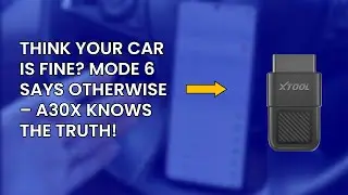 Your Car&rsquo;s Secret Problems Revealed! Mode 6 Scan with XTOOL A30X