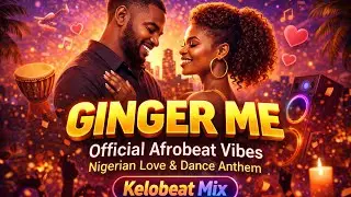 Ginger Me &ndash; Official Afrobeat Vibes | Nigerian Love & Dance Anthem