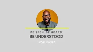 Leo Flowers - Be Seen.  Be Heard.  Be Understood.