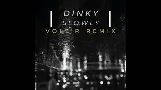 Dinky - Slowly (Volt'R Remix)