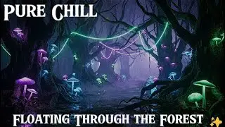 Pure Chill - Floating Through the Forest ✨ Slow Ethereal Lo-Fi | Ambient Study & Sleep