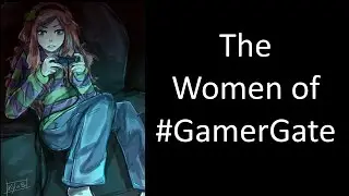 The Women Of #GamerGate